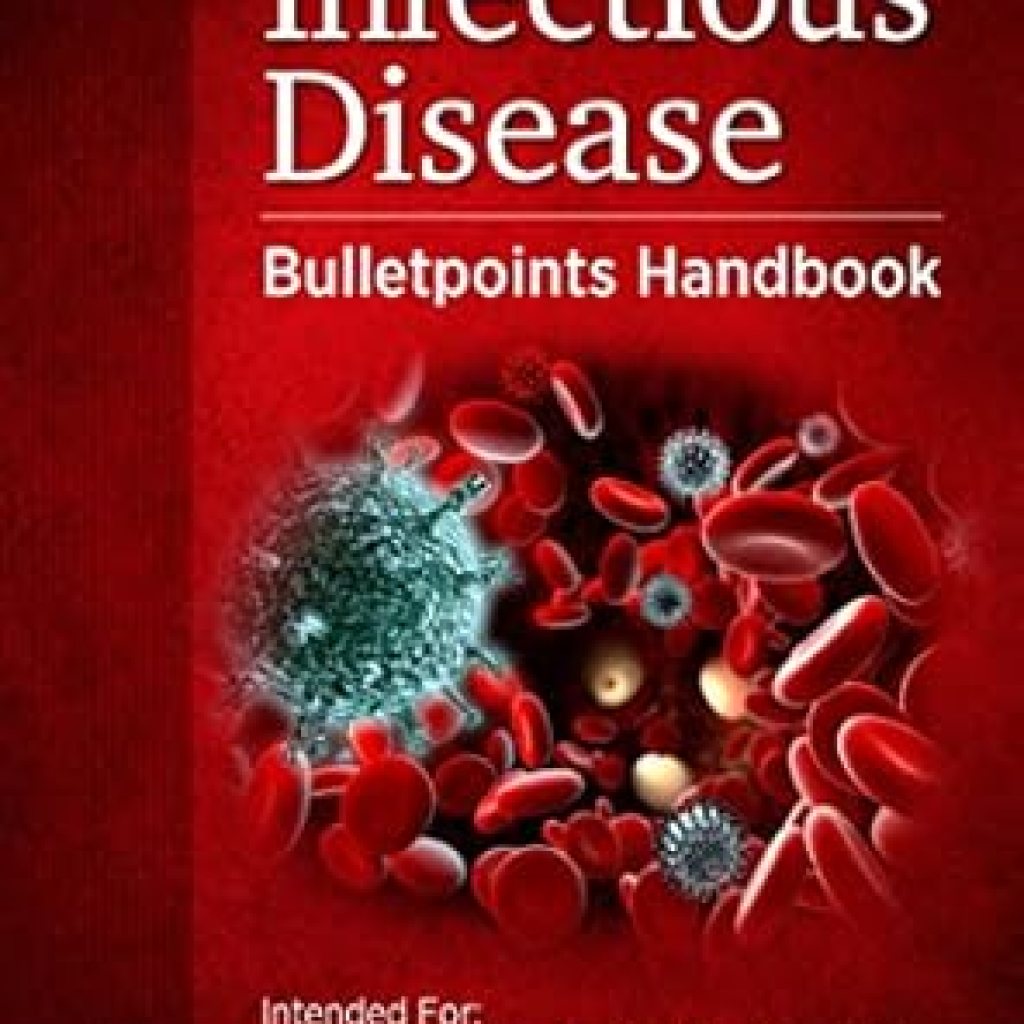 Essential Insights: A Comprehensive Review of the Adult Infectious Disease Bulletpoints Handbook Essential Insights: A Comprehensive Review of the Adult Infectious Disease Bulletpoints Handbook