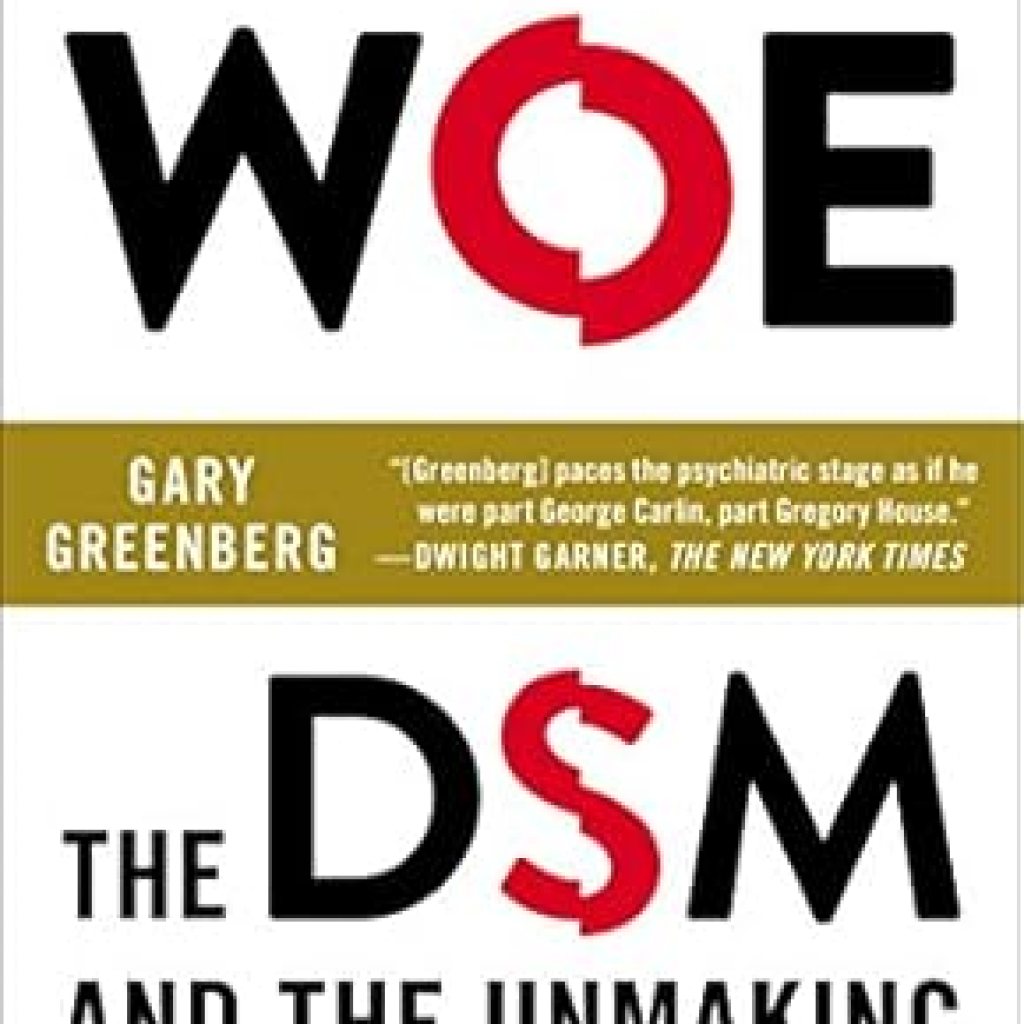 An Eye-Opening Critique: The Book of Woe: The DSM and the Unmaking of Psychiatry An Eye-Opening Critique: The Book of Woe: The DSM and the Unmaking of Psychiatry