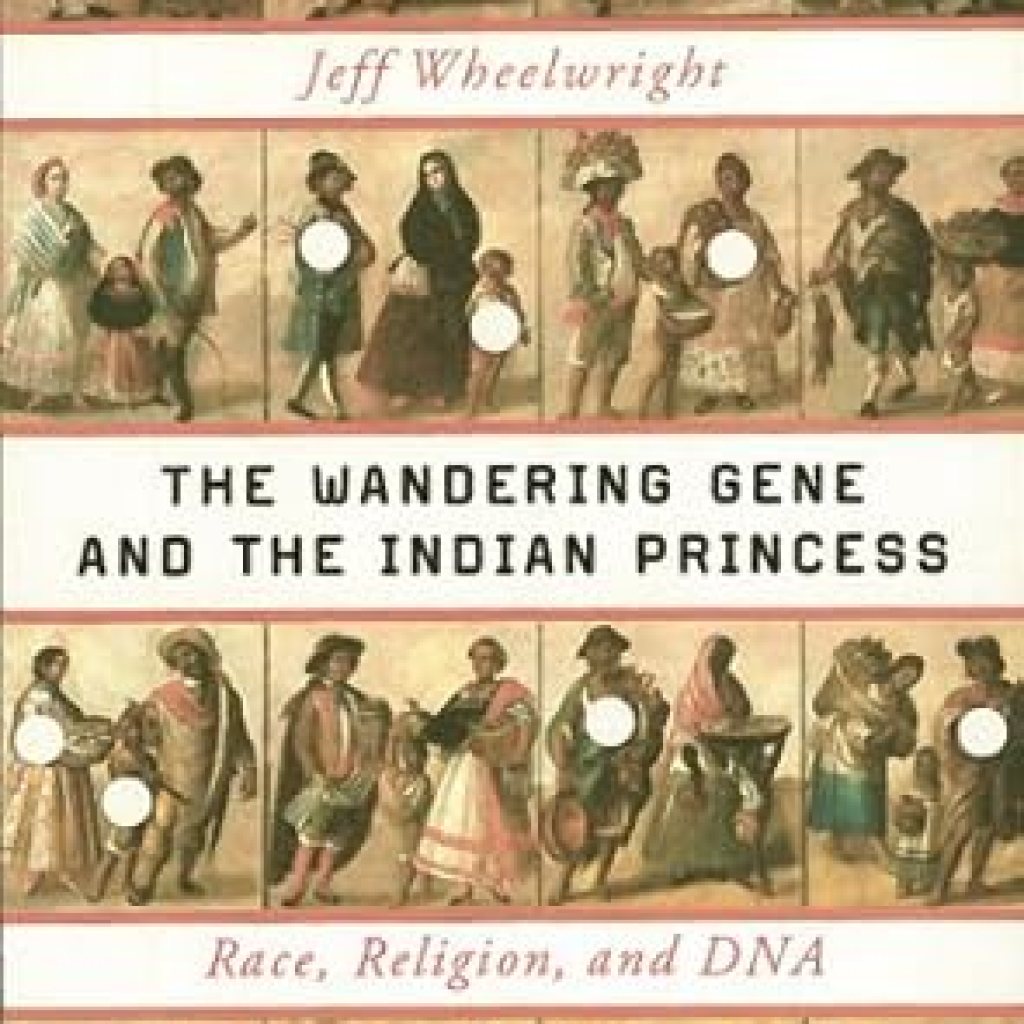 An Eye-Opening Exploration of Identity: The Wandering Gene and the Indian Princess: Race, Religion, and DNA An Eye-Opening Exploration of Identity: The Wandering Gene and the Indian Princess: Race, Religion, and DNA