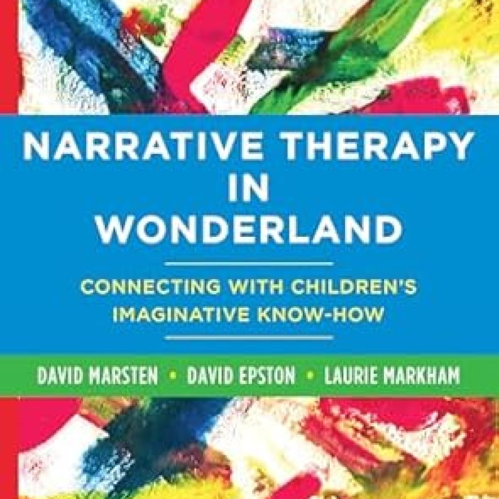 Transformative Insights Await: A Review of Narrative Therapy in Wonderland: Connecting with Children’s Imaginative Know-How Transformative Insights Await: A Review of Narrative Therapy in Wonderland: Connecting with Children’s Imaginative Know-How