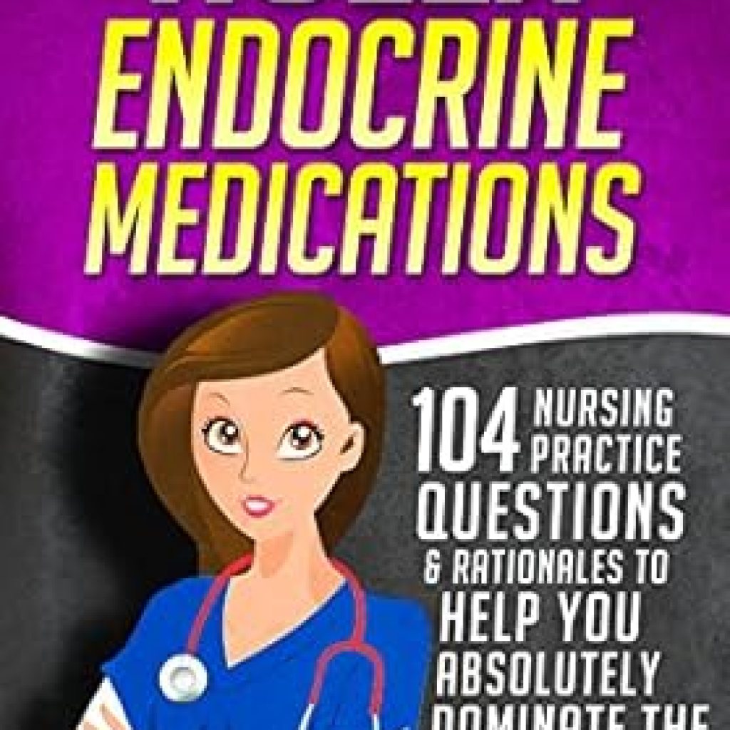 Must-Read Review: NCLEX Endocrine Medications: 104 Nursing Practice Questions & Rationales to Help You Absolutely Dominate the NCLEX-RN! (Content Review Questions Included Book 1) Must-Read Review: NCLEX Endocrine Medications: 104 Nursing Practice Questions & Rationales to Help You Absolutely Dominate the NCLEX-RN! (Content Review Questions Included Book 1)