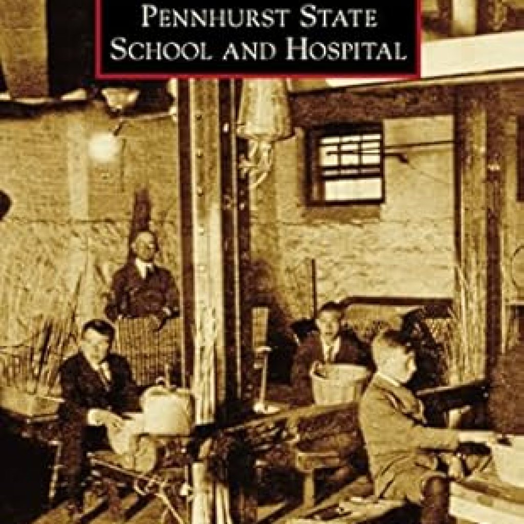 Discover the Untold Stories of Pennhurst State School and Hospital: A Deep Dive into the Images of America Discover the Untold Stories of Pennhurst State School and Hospital: A Deep Dive into the Images of America