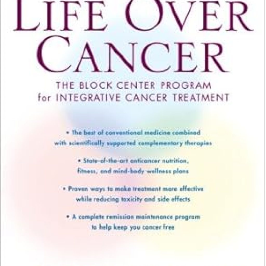 Discover the Transformative Insights in ‘Life Over Cancer: The Block Center Program for Integrative Cancer Treatment’ – A Comprehensive Review Discover the Transformative Insights in ‘Life Over Cancer: The Block Center Program for Integrative Cancer Treatment’ – A Comprehensive Review