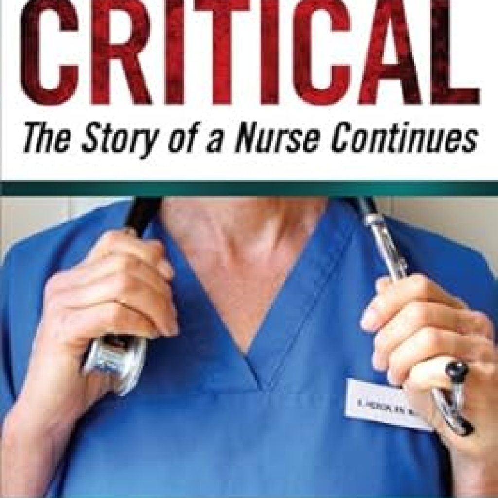 An Inspiring Journey Through Healthcare: CONDITION CRITICAL: The Story of a Nurse Continues An Inspiring Journey Through Healthcare: CONDITION CRITICAL: The Story of a Nurse Continues