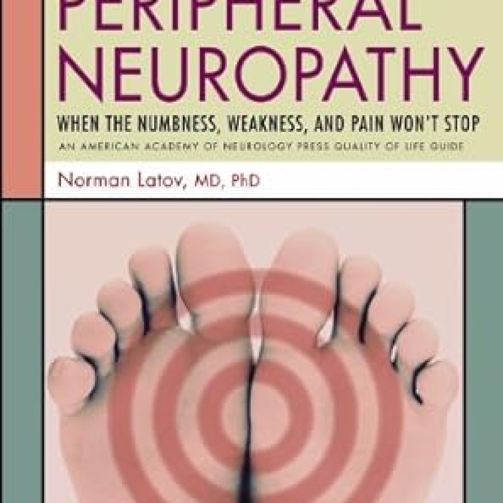 Essential Guide for Managing Nerve Pain: Peripheral Neuropathy: When the Numbness, Weakness, and Pain Won’t Stop (American Academy of Neurology Press Quality of Life Guides) Essential Guide for Managing Nerve Pain: Peripheral Neuropathy: When the Numbness, Weakness, and Pain Won’t Stop (American Academy of Neurology Press Quality of Life Guides)