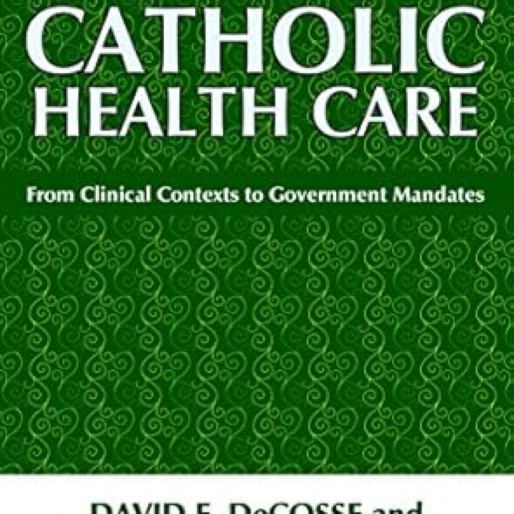 An Essential Read for Healthcare Professionals: Conscience and Catholic Health Care: From Clinical Contexts to Government Mandates An Essential Read for Healthcare Professionals: Conscience and Catholic Health Care: From Clinical Contexts to Government Mandates