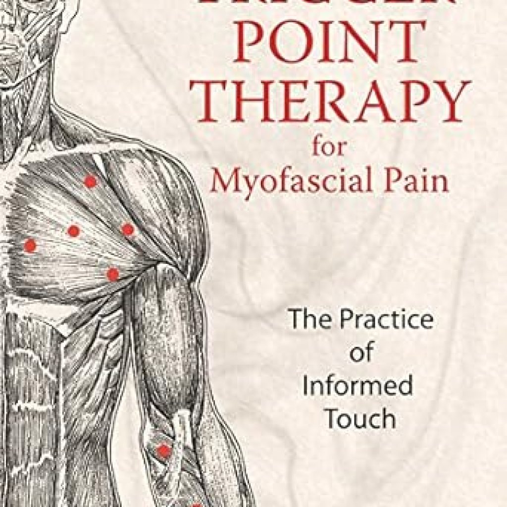 Unlock Relief: A Comprehensive Review of ‘Trigger Point Therapy for Myofascial Pain: The Practice of Informed Touch’ Unlock Relief: A Comprehensive Review of ‘Trigger Point Therapy for Myofascial Pain: The Practice of Informed Touch’