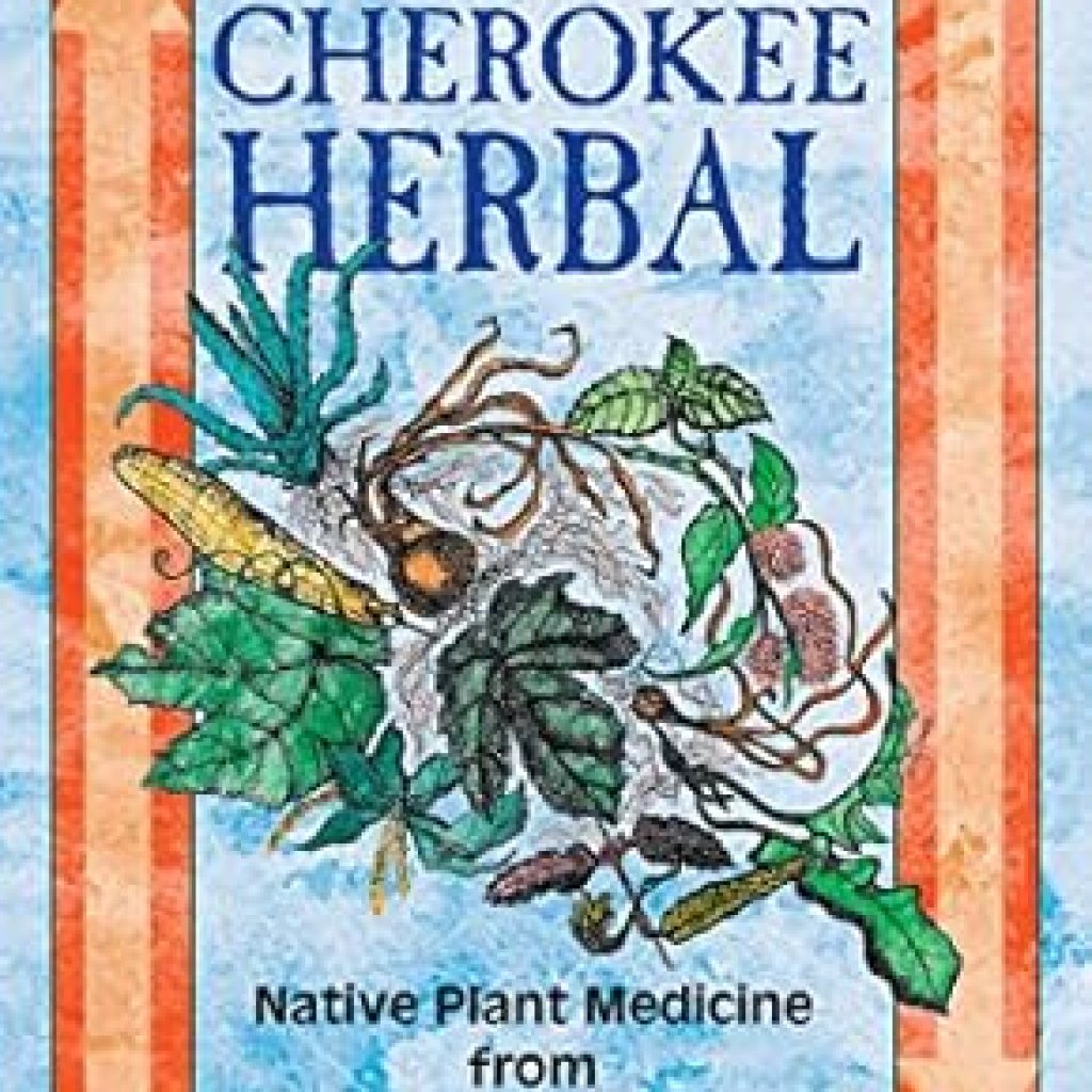 Discover the Healing Wisdom: A Review of The Cherokee Herbal: Native Plant Medicine from the Four Directions Discover the Healing Wisdom: A Review of The Cherokee Herbal: Native Plant Medicine from the Four Directions