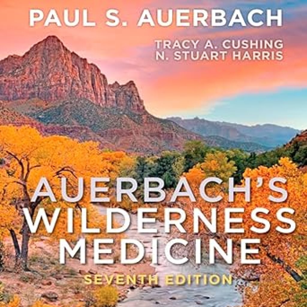 Essential Survival Guide: A Comprehensive Review of Auerbach’s Wilderness Medicine E-Book Essential Survival Guide: A Comprehensive Review of Auerbach’s Wilderness Medicine E-Book