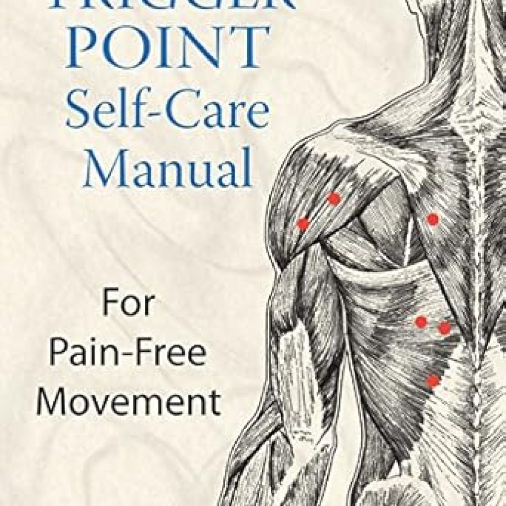 Unlock Pain-Free Movement: A Comprehensive Review of the Trigger Point Self-Care Manual Unlock Pain-Free Movement: A Comprehensive Review of the Trigger Point Self-Care Manual