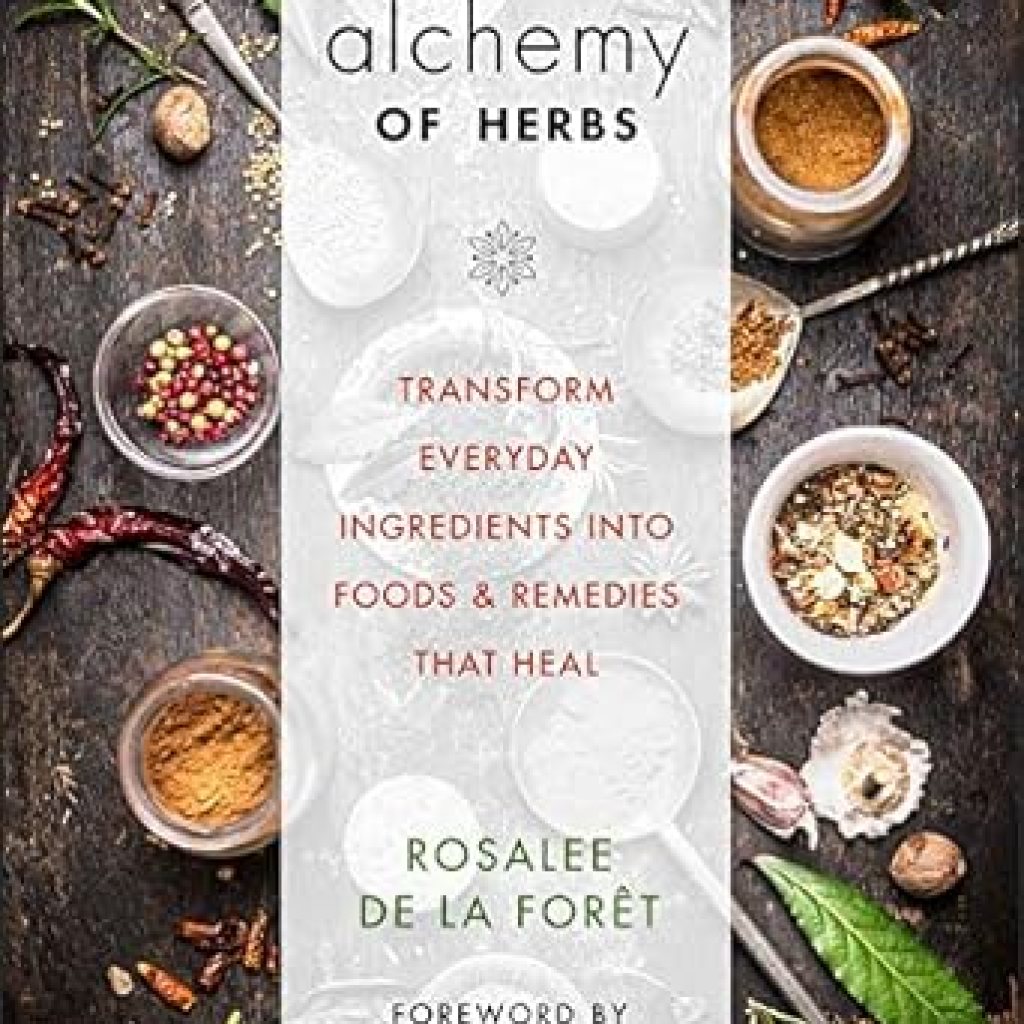 Discover the Healing Power of Nature: A Comprehensive Review of ‘Alchemy of Herbs: Transform Everyday Ingredients into Foods and Remedies That Heal’ Discover the Healing Power of Nature: A Comprehensive Review of ‘Alchemy of Herbs: Transform Everyday Ingredients into Foods and Remedies That Heal’