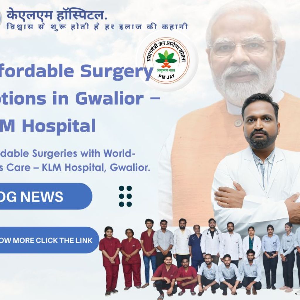 Affordable Surgery Options in Gwalior – KLM Hospital Affordable Surgery Options in Gwalior – KLM Hospital