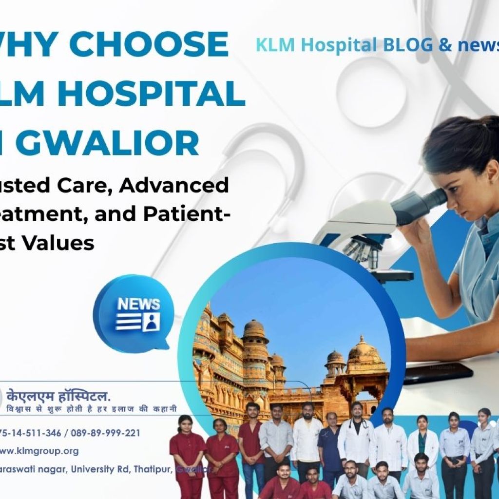 Why Choose KLM Hospital in Gwalior: Trusted Care, Advanced Treatment, and Patient-First Values Why Choose KLM Hospital in Gwalior: Trusted Care, Advanced Treatment, and Patient-First Values