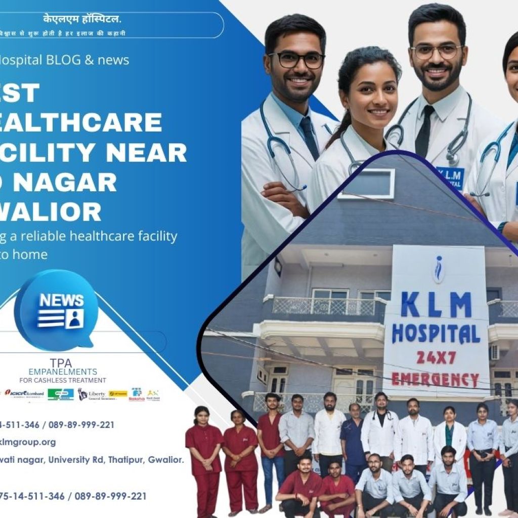 Best Healthcare Facility Near DD Nagar Gwalior: Trusted Medical Care at KLM Hospital Best Healthcare Facility Near DD Nagar Gwalior: Trusted Medical Care at KLM Hospital