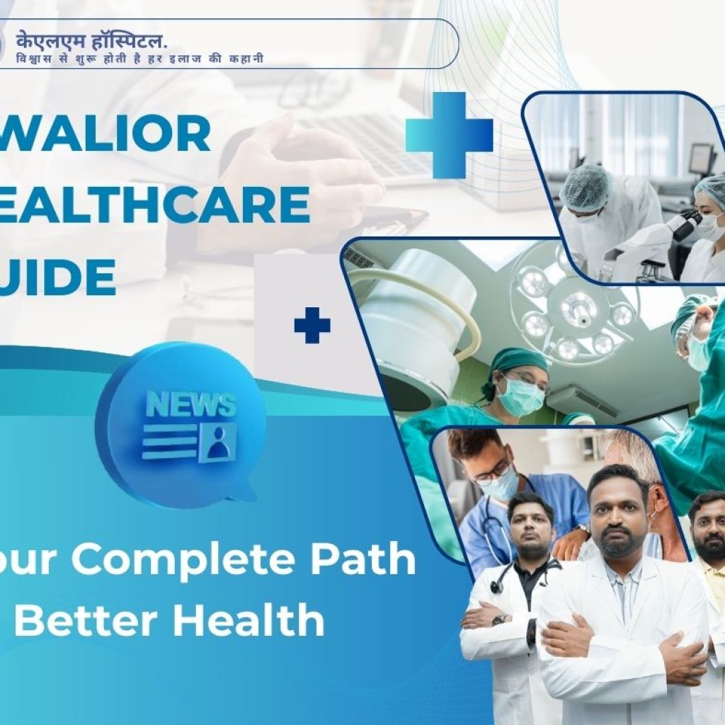 Gwalior Healthcare Guide by KLM Hospital: Your Complete Path to Better Health Gwalior Healthcare Guide by KLM Hospital: Your Complete Path to Better Health
