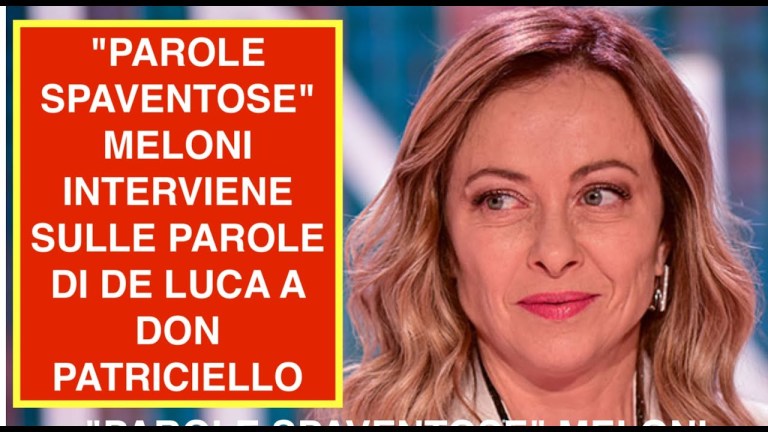 “PAROLE SPAVENTOSE” MELONI INTERVIENE SULLE PAROLE DI DE LUCA A DON PATRICIELLO “PAROLE SPAVENTOSE” MELONI INTERVIENE SULLE PAROLE DI DE LUCA A DON PATRICIELLO