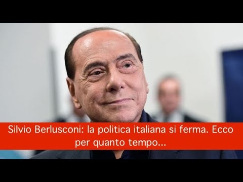 Silvio Berlusconi: la politica italiana si ferma. Ecco per quanto tempo… Silvio Berlusconi: la politica italiana si ferma. Ecco per quanto tempo…