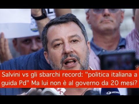 Salvini vs gli sbarchi record: “politica italiana a guida Pd” Ma lui non è al governo da 20 mesi? Salvini vs gli sbarchi record: “politica italiana a guida Pd” Ma lui non è al governo da 20 mesi?