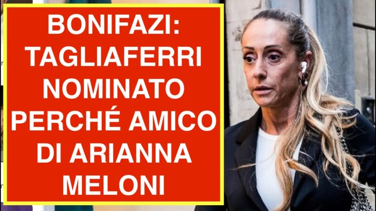BONIFAZI: TAGLIAFERRI NOMINATO PERCHÉ AMICO DI ARIANNA MELONI. SARÀ VERO? BONIFAZI: TAGLIAFERRI NOMINATO PERCHÉ AMICO DI ARIANNA MELONI. SARÀ VERO?