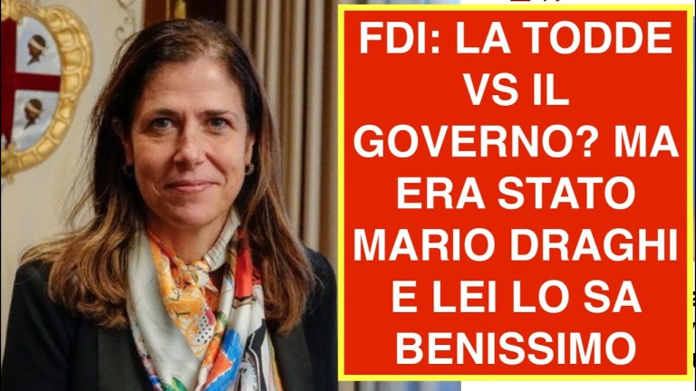 FDI: LA TODDE VS IL GOVERNO? MA ERA STATO MARIO DRAGHI E LEI LO SA BENISSIMO FDI: LA TODDE VS IL GOVERNO? MA ERA STATO MARIO DRAGHI E LEI LO SA BENISSIMO