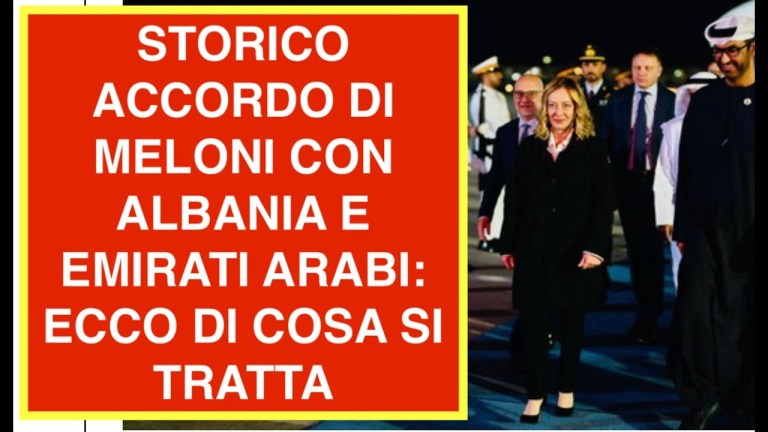 STORICO ACCORDO DI MELONI CON ALBANIA E EMIRATI ARABI: ECCO DI COSA SI TRATTA STORICO ACCORDO DI MELONI CON ALBANIA E EMIRATI ARABI: ECCO DI COSA SI TRATTA
