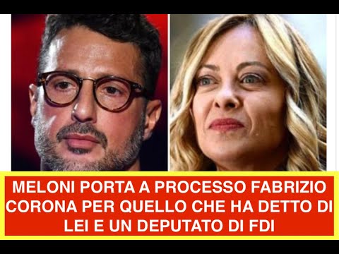 MELONI PORTA A PROCESSO FABRIZIO CORONA PER QUELLO CHE HA DETTO DI LEI E UN DEPUTATO DI FDI MELONI PORTA A PROCESSO FABRIZIO CORONA PER QUELLO CHE HA DETTO DI LEI E UN DEPUTATO DI FDI