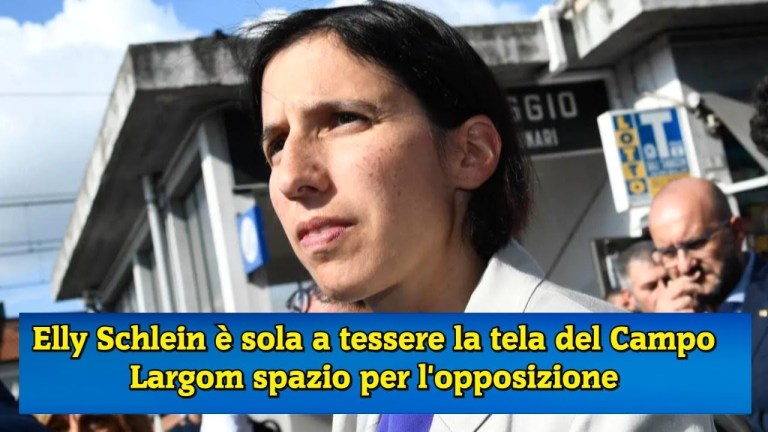 Elly Schlein è sola a tessere la tela del Campo Largom spazio per l’opposizione Elly Schlein è sola a tessere la tela del Campo Largom spazio per l’opposizione