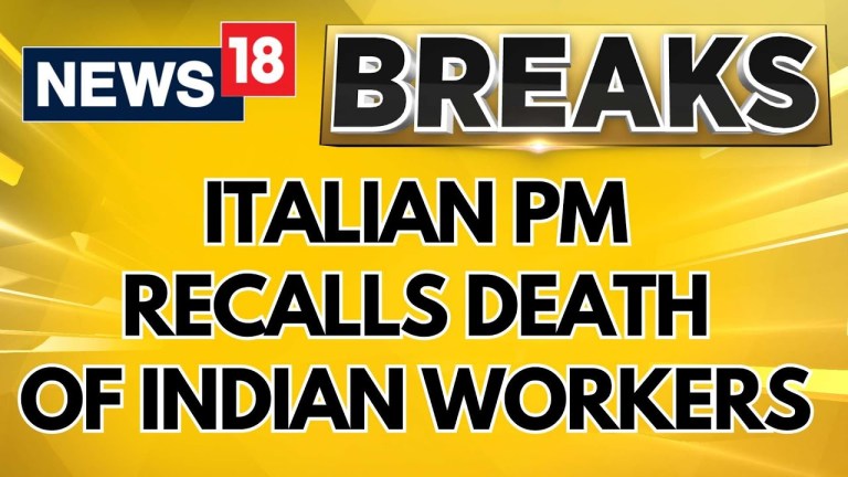 Ilaty News | Italian Prime Minister Giorgia Meloni Invokes Death Of Indian Farmer In Italy | News18 Ilaty News | Italian Prime Minister Giorgia Meloni Invokes Death Of Indian Farmer In Italy | News18