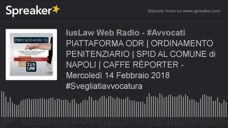 PIATTAFORMA ODR | ORDINAMENTO PENITENZIARIO | SPID AL COMUNE di NAPOLI | CAFFE RÉPORTER – Mercoledì PIATTAFORMA ODR | ORDINAMENTO PENITENZIARIO | SPID AL COMUNE di NAPOLI | CAFFE RÉPORTER – Mercoledì