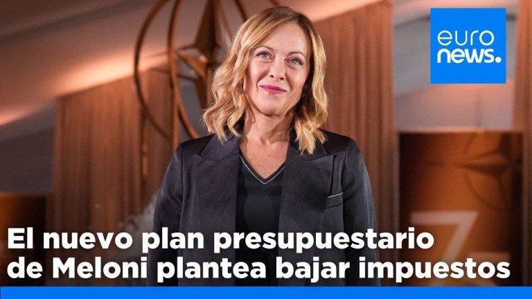 El nuevo plan presupuestario de Meloni plantea bajar impuestos en Italia El nuevo plan presupuestario de Meloni plantea bajar impuestos en Italia
