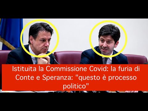 Istituita la Commissione Covid: la furia di Conte e Speranza: “questo è processo politico” Istituita la Commissione Covid: la furia di Conte e Speranza: “questo è processo politico”