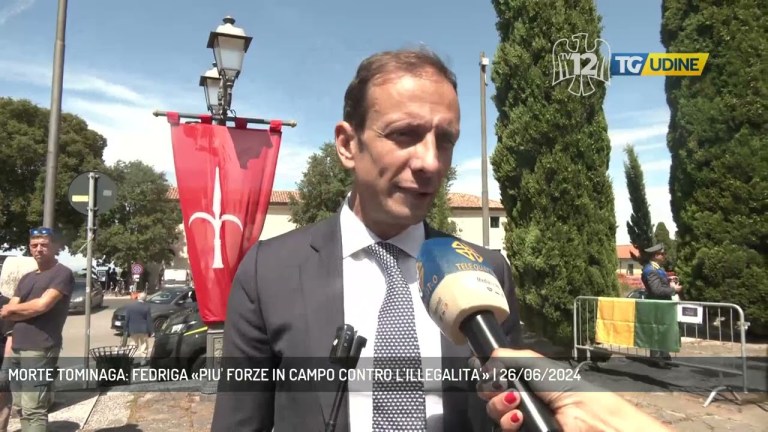 MORTE TOMINAGA: FEDRIGA «PIU’ FORZE IN CAMPO CONTRO L’ILLEGALITA’» | 26/06/2024 MORTE TOMINAGA: FEDRIGA «PIU’ FORZE IN CAMPO CONTRO L’ILLEGALITA’» | 26/06/2024