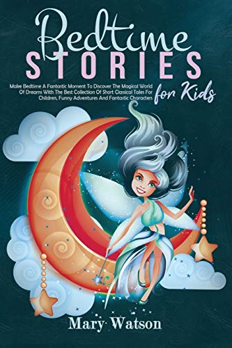 Bedtime Stories for Kids: Make Bedtime A Fantastic Moment To Discover The Magical World Of Dreams Bedtime Stories for Kids: Make Bedtime A Fantastic Moment To Discover The Magical World Of Dreams