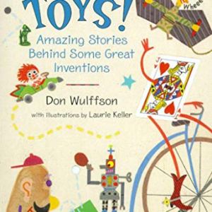Toys!: Amazing Stories Behind Some Great Inventions