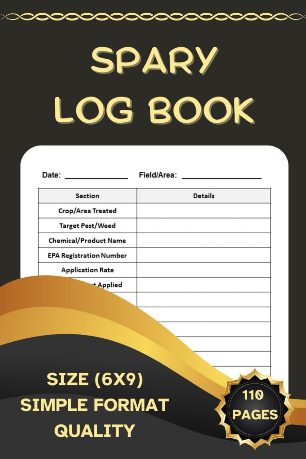 SPRAY LOG BOOK: Log for Tracking Pesticide and Herbicide Applications SPRAY LOG BOOK: Log for Tracking Pesticide and Herbicide Applications