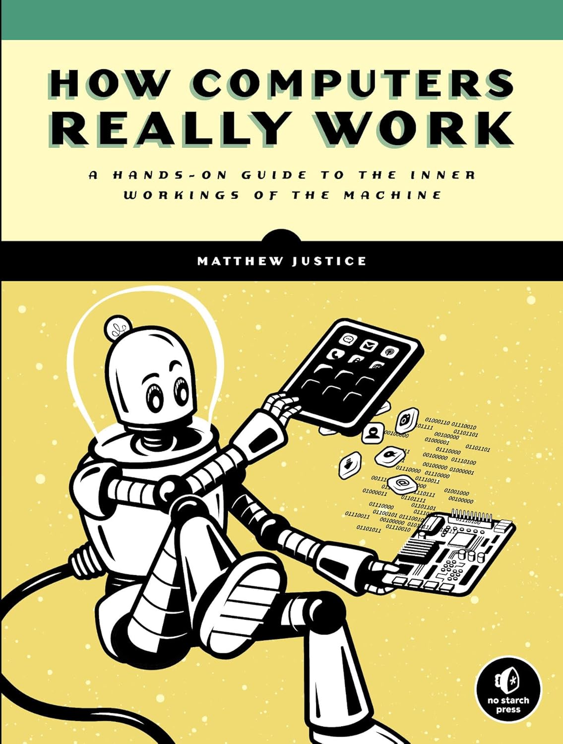 How Computers Really Work: A Hands-On Guide to the Inner Workings of the Machine How Computers Really Work: A Hands-On Guide to the Inner Workings of the Machine