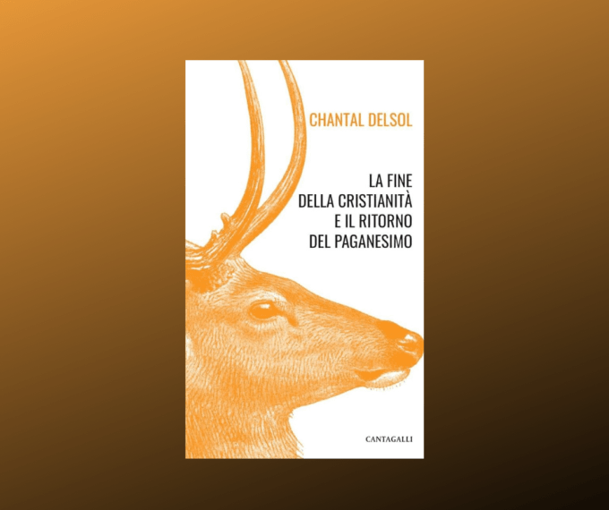 “La fine della cristianità e il ritorno del paganesimo” di Chantal Delsol “La fine della cristianità e il ritorno del paganesimo” di Chantal Delsol