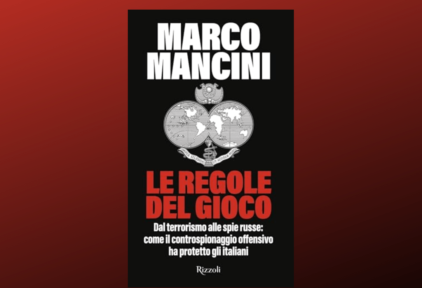 Marco Mancini “Le regole del gioco” (Rizzoli) Marco Mancini “Le regole del gioco” (Rizzoli)