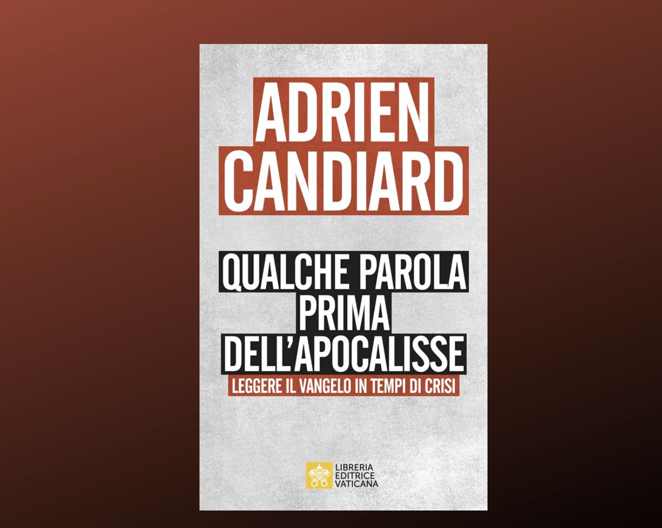 “Qualche parola prima dell’Apocalisse-Leggere il Vangelo in tempi di crisi” di Adrien Candiard “Qualche parola prima dell’Apocalisse-Leggere il Vangelo in tempi di crisi” di Adrien Candiard