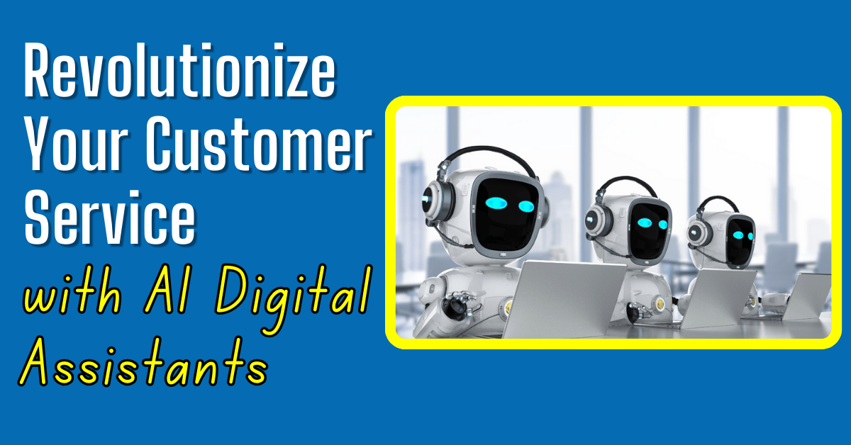 Revolutionize Your Customer Service with AI Digital Assistants Revolutionize Your Customer Service with AI Digital Assistants