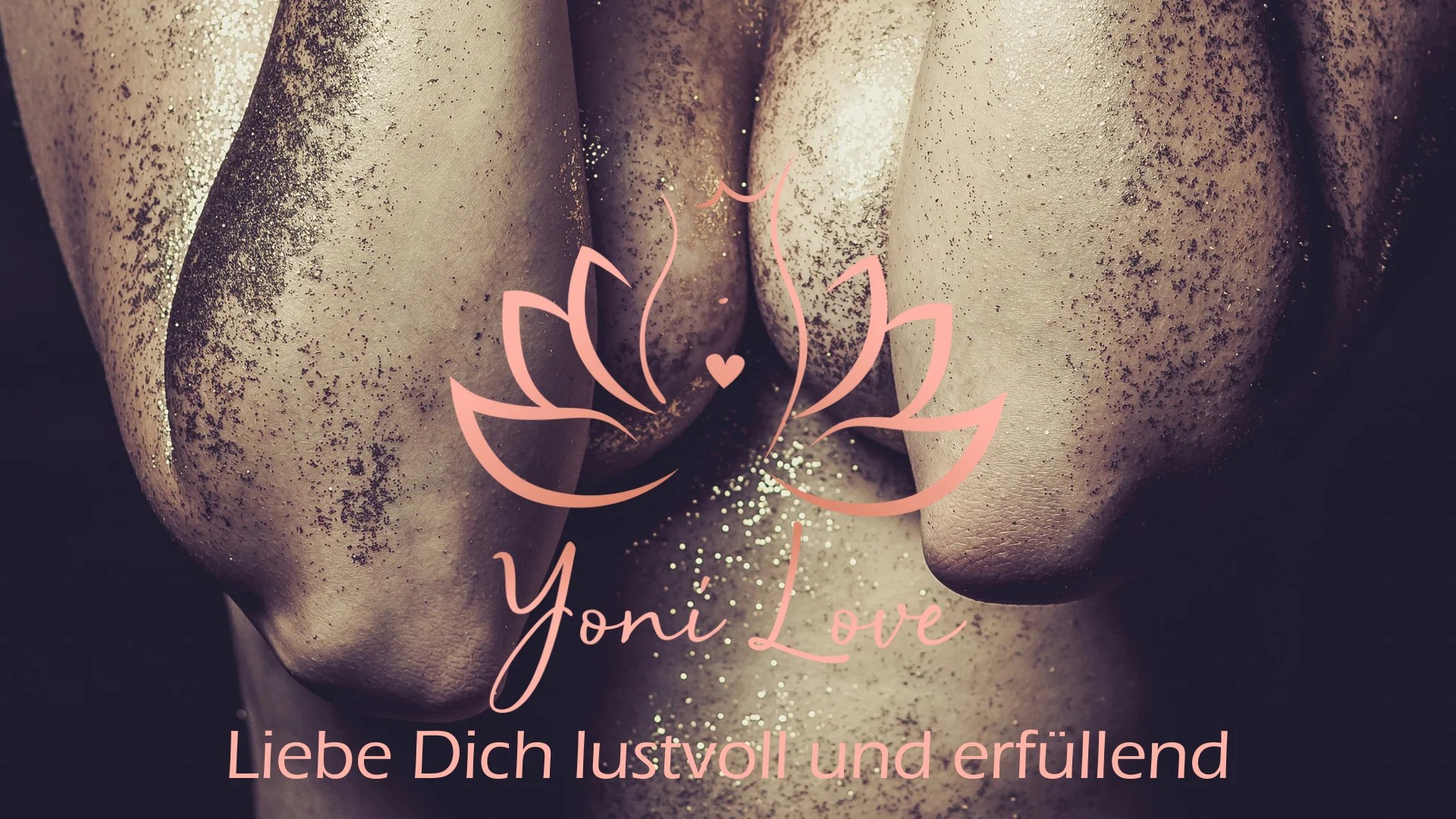 Yoni Love – Liebe Dich lustvoll und erfüllend