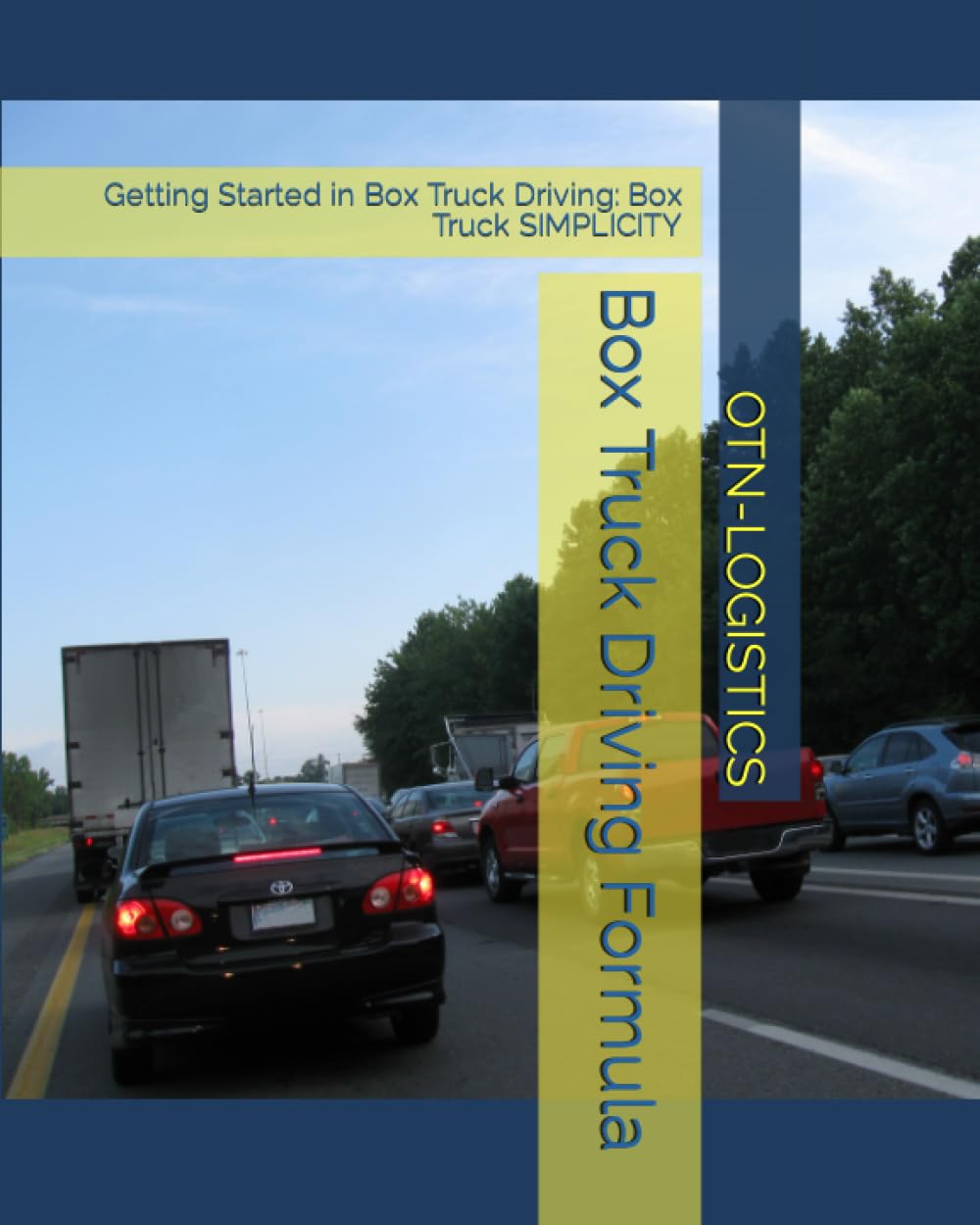 Box Truck Driving Formula: Getting Started in Box Truck Driving: Box Truck SIMPLICITY Box Truck Driving Formula: Getting Started in Box Truck Driving: Box Truck SIMPLICITY