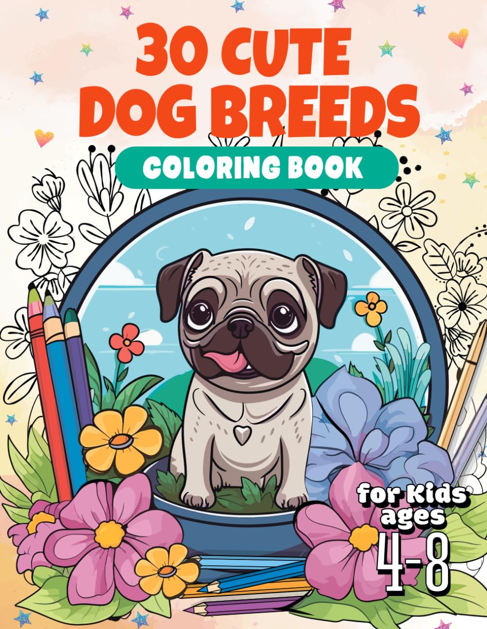 30 Dog Breeds Coloring Book for Kids Ages 4-8: Cute Puppies Coloring Pages For Girls or Boys Who Love Animals 30 Dog Breeds Coloring Book for Kids Ages 4-8: Cute Puppies Coloring Pages For Girls or Boys Who Love Animals