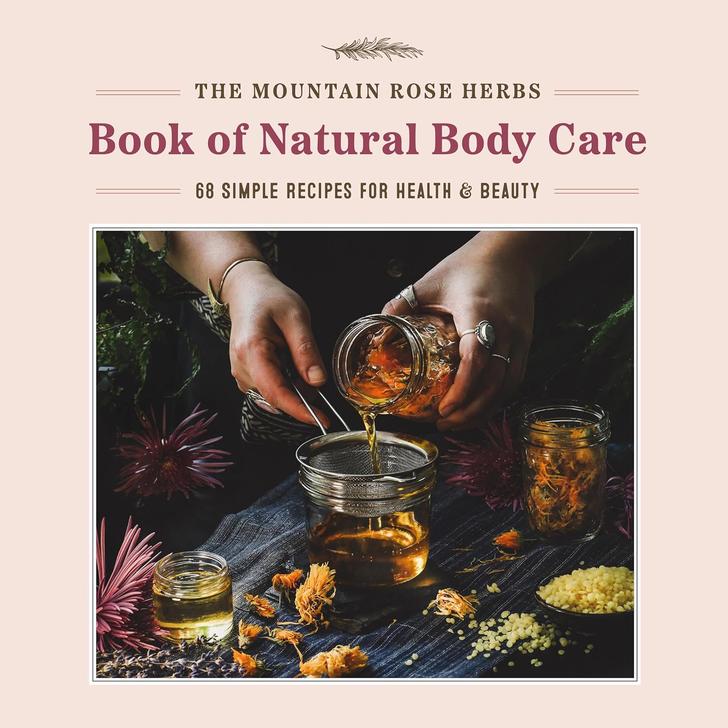 The Mountain Rose Herbs Book of Natural Body Care: 68 Simple Recipes for Health and Beauty The Mountain Rose Herbs Book of Natural Body Care: 68 Simple Recipes for Health and Beauty