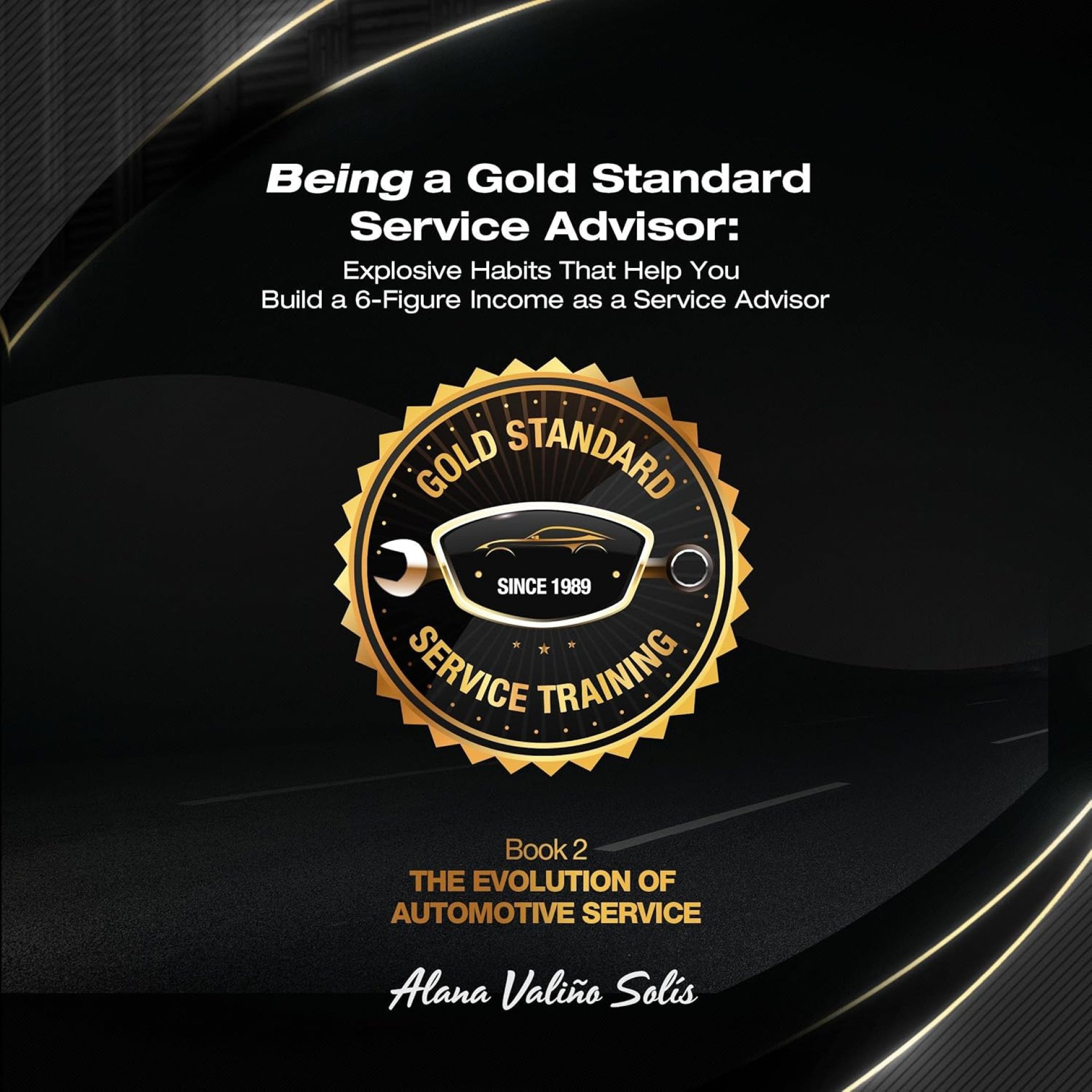 Being a Gold Standard Service Advisor: Explosive Habits That Help You Build a 6-Figure Income as a Service Advisor Being a Gold Standard Service Advisor: Explosive Habits That Help You Build a 6-Figure Income as a Service Advisor