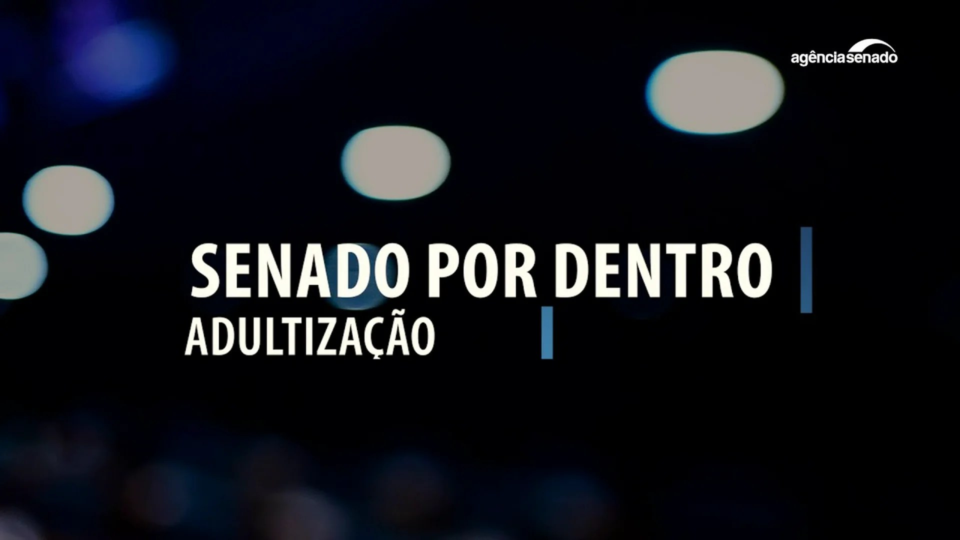 Vídeo: Senado Por Dentro: Adultização Vídeo: Senado Por Dentro: Adultização