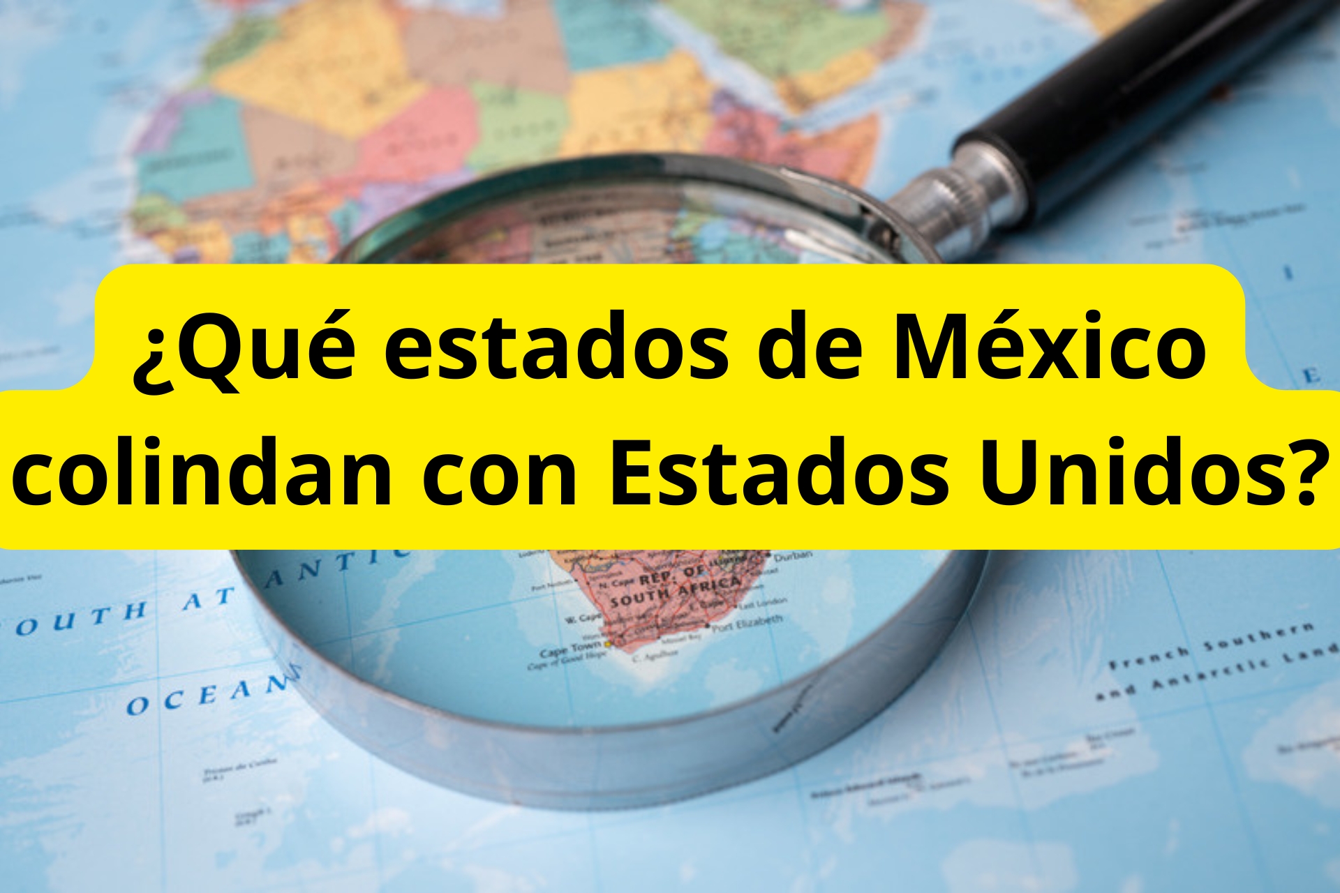 ¿Qué estados de México colindan con Estados Unidos? ¿Qué estados de México colindan con Estados Unidos?