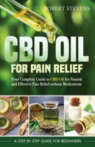 CBD Oil for Pain Relief : Your Complete Guide to CBD Oil for Natural and…