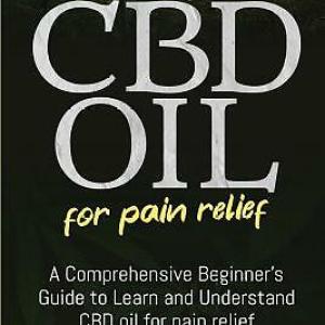 CBD Oil for Pain Relief: A Comprehensive Beginner’s Guide to Learn and CBD Oil for Pain Relief: A Comprehensive Beginner’s Guide to Learn and