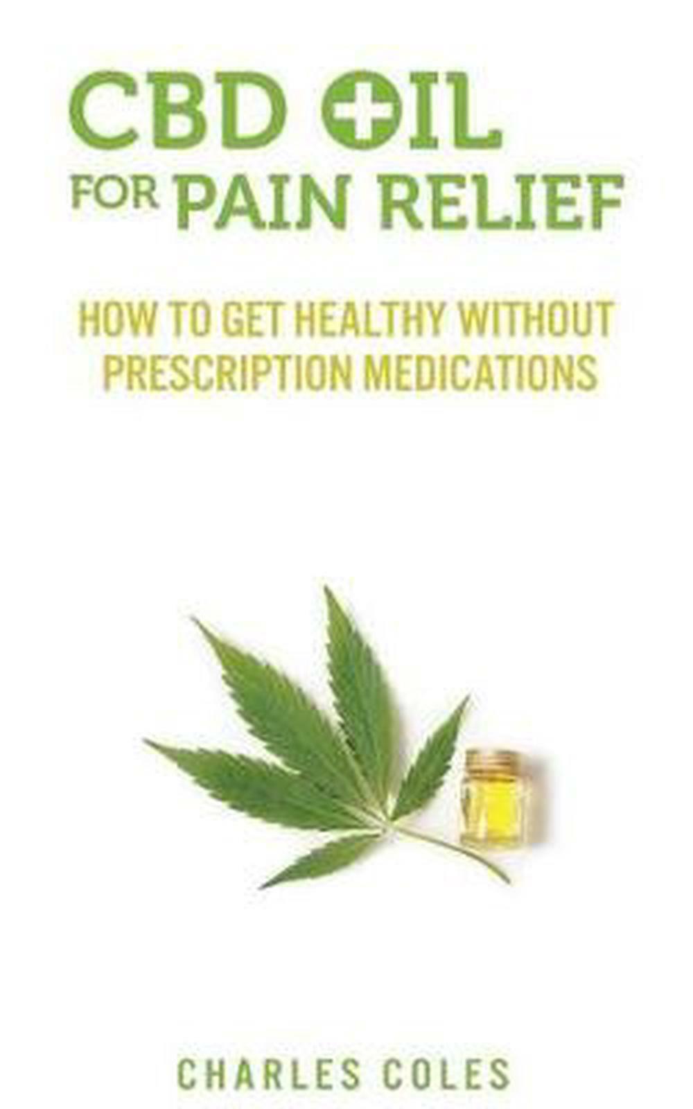 CBD Oil for Pain Relief: How to Get Healthy Without Prescription Medications by